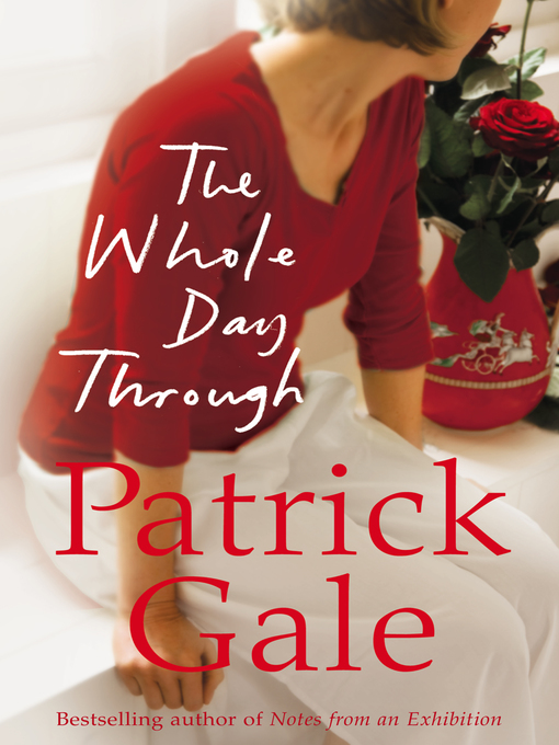 Title details for The Whole Day Through by Patrick Gale - Available